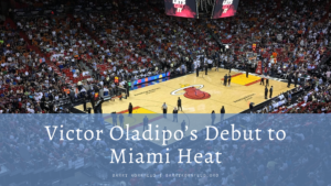 Victor Oladipo’s Debut To Miami Heat
